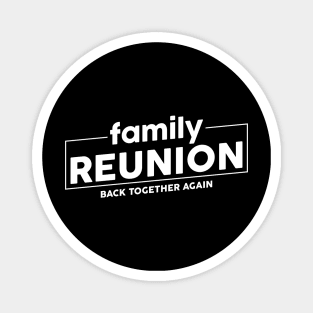 Family Reunion Back together again Magnet